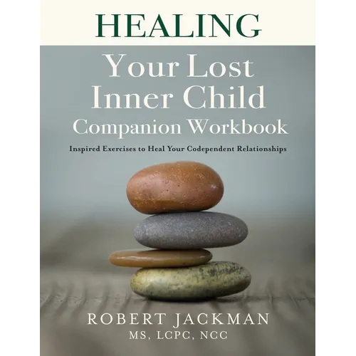 Healing Your Lost Inner Child Companion Workbook: Inspired Exercises to Heal Your Codependent Relationships