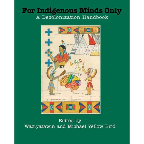 For Indigenous Minds Only: A Decolonization Handbook