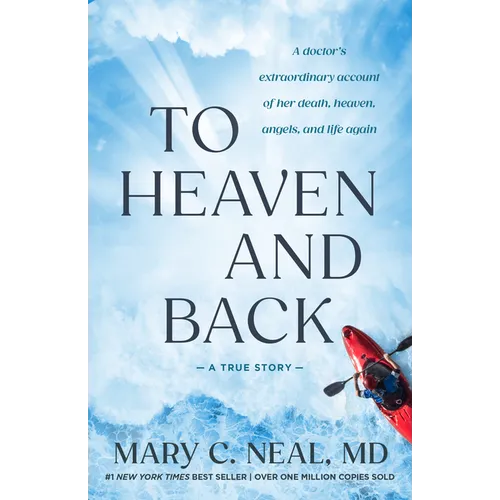 To Heaven and Back: A Doctor's Extraordinary Account of Her Death, Heaven, Angels, and Life Again: A True Story