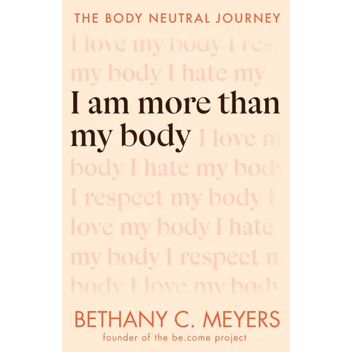 I Am More Than My Body: The Body Neutral Journey