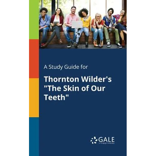 A Study Guide for Thornton Wilder's "The Skin of Our Teeth"