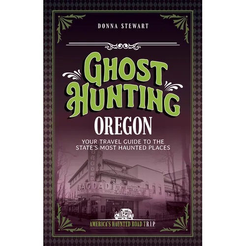 Ghost Hunting Oregon: Your Travel Guide to the State's Most Haunted Places