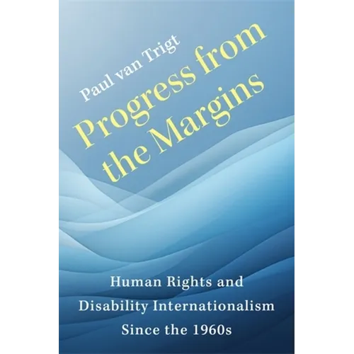 Progress from the Margins: Human Rights and Disability Internationalism Since the 1960s