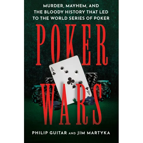 Poker Wars: Murder, Mayhem, and the Bloody History That Led to the World Series of Poker