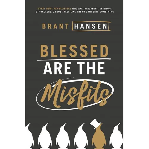 Los Blessed Are the Misfits: Great News for Believers Who Are Introverts, Spiritual Strugglers, or Just Feel Like They're Missing Something