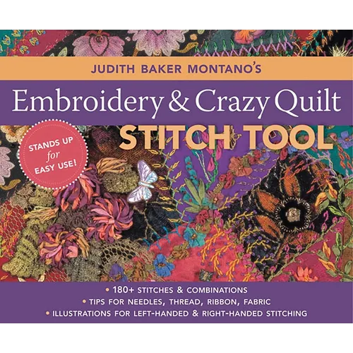 Judith Baker Montano's Embroidery & Crazy Quilt Stitch Tool: - 180+ Stitches & Combinations - Tips for Needles, Thread, Ribbon, Fabric - Illustrations