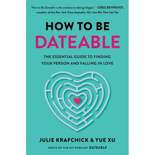 How to Be Dateable: The Essential Guide to Finding Your Person and Falling in Love