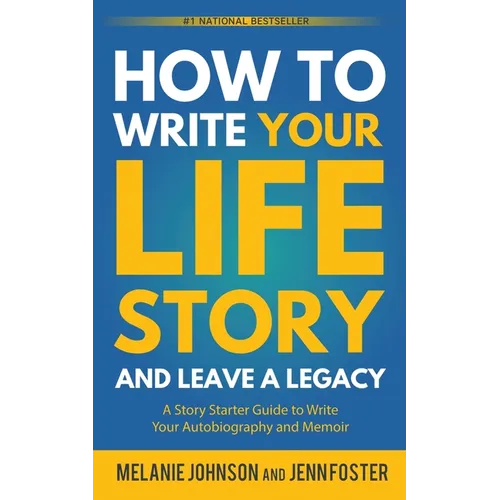 How to Write Your Life Story and Leave a Legacy: A Story Starter Guide to Write Your Autobiography and Memoir