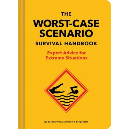 The New Worst-Case Scenario Survival Handbook: Expert Advice for Extreme Situations