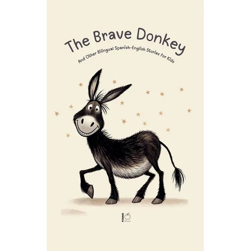 The Brave Donkey And Other Bilingual Spanish-English Stories for Kids