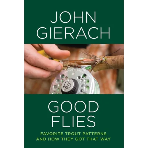 Good Flies: Favorite Trout Patterns and How They Got That Way