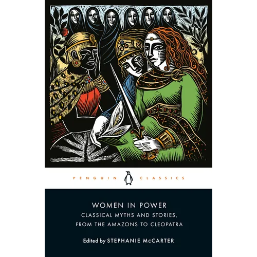 Women in Power: Classical Myths and Stories, from the Amazons to Cleopatra