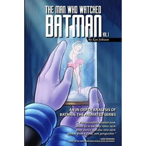 The Man Who Watched Batman Vol. 1: An In Depth analysis of Batman: The Animated Series