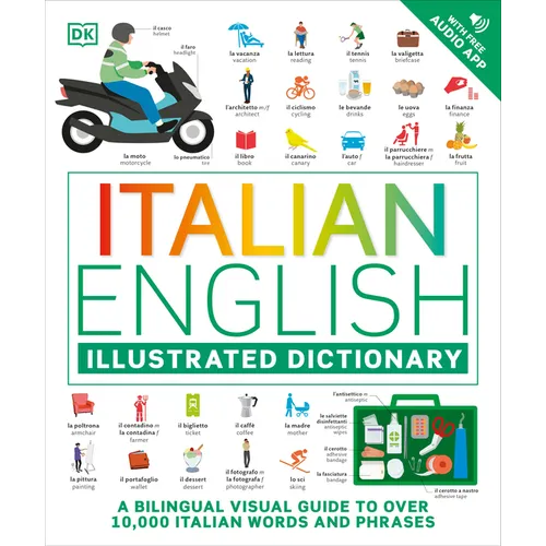 Italian - English Illustrated Dictionary: A Bilingual Visual Guide to Over 10,000 Italian Words and Phrases