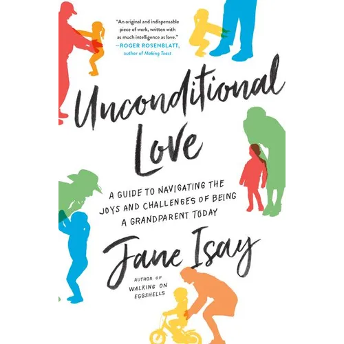 Unconditional Love: A Guide to Navigating the Joys and Challenges of Being a Grandparent Today