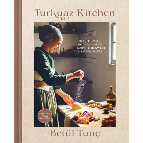 Turkuaz Kitchen: Traditional and Modern Dough Recipes for Sweet and Savory Bakes: A Baking Book