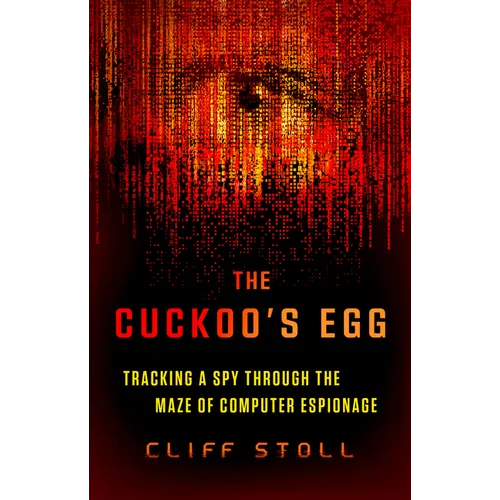 The Cuckoo's Egg: Tracking a Spy Through the Maze of Computer Espionage