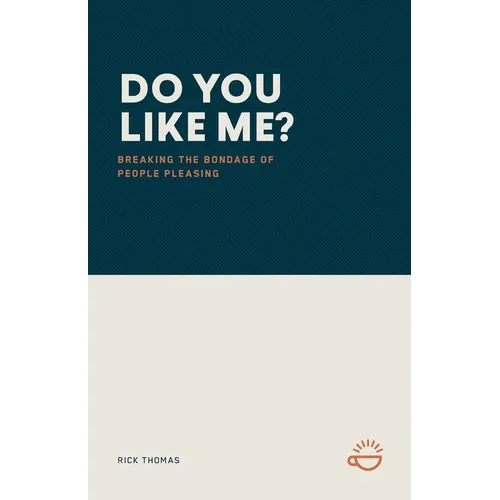 Do You Like Me?: Breaking the Bondage of People Pleasing
