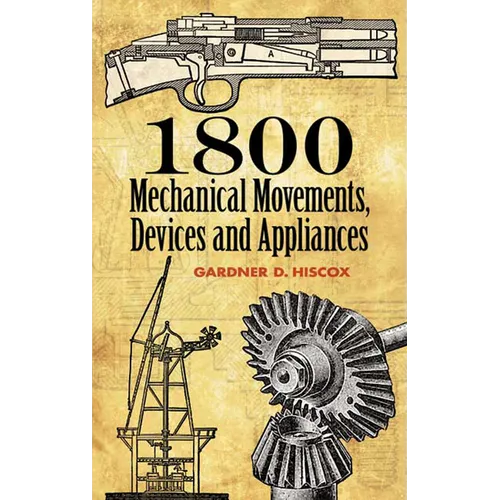 1800 Mechanical Movements: Devices and Appliances