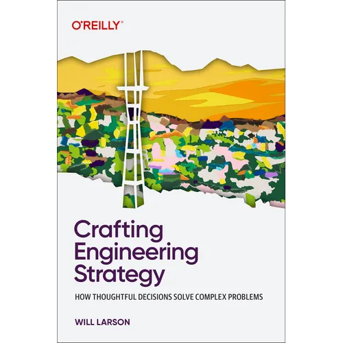 Crafting Engineering Strategy: How Thoughtful Decisions Solve Complex Problems
