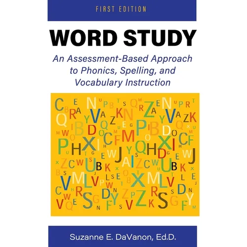 Word Study: An Assessment-Based Approach to Phonics, Spelling, and Vocabulary Instruction