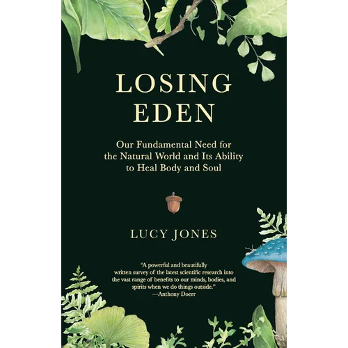 Losing Eden: Our Fundamental Need for the Natural World and Its Ability to Heal Body and Soul