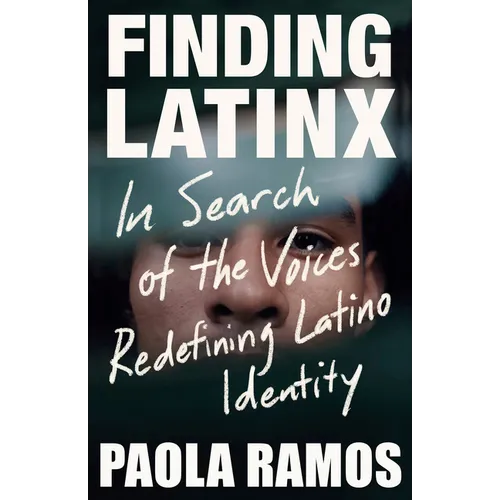 Finding Latinx: In Search of the Voices Redefining Latino Identity