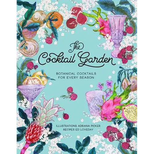 The Cocktail Garden: Botanical Cocktails for Every Season