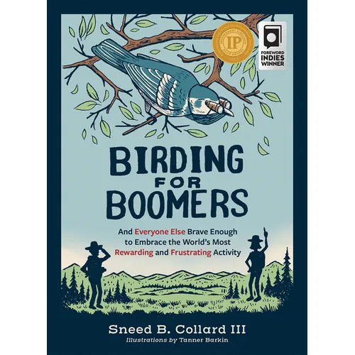 Birding for Boomers: And Everyone Else Brave Enough to Embrace the World's Most Rewarding and Frustrating Activity