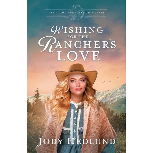 Wishing for the Rancher's Love: A Sweet Historical Romance