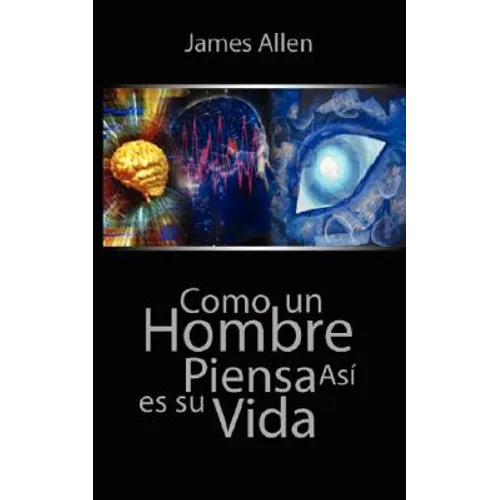 Como un Hombre Piensa Asi es Su Vida / As a Man Thinketh