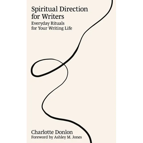 Spiritual Direction for Writers: Everyday Rituals for Your Writing Life