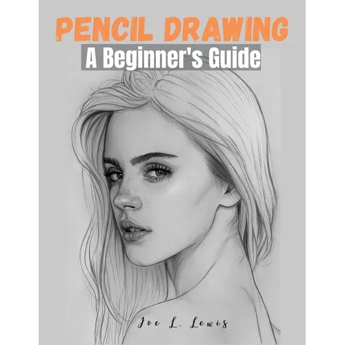 Pencil Drawing: A Beginner's Guide