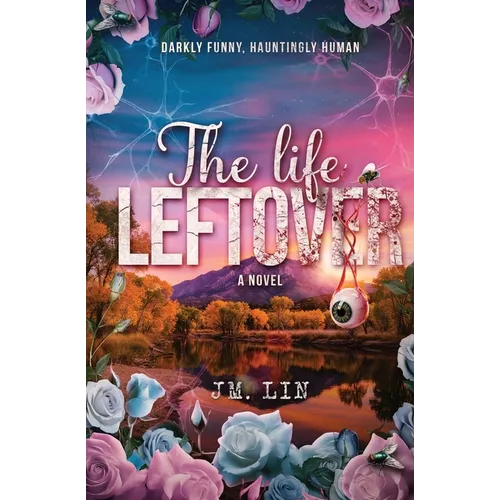The Life Leftover: Darkly Funny, Hauntingly Human