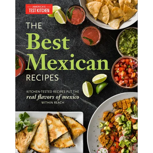 The Best Mexican Recipes: Kitchen-Tested Recipes Put the Real Flavors of Mexico Within Reach