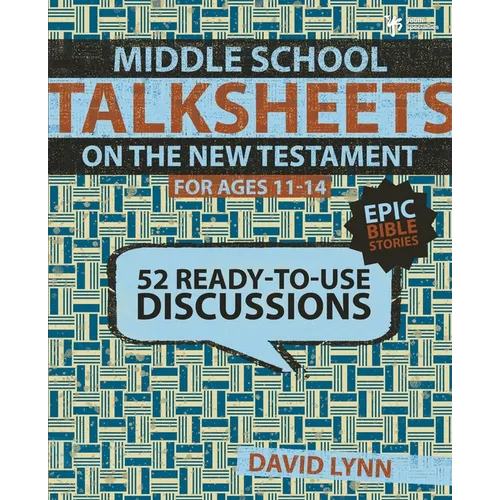 A Middle School Talksheets on the New Testament, Epic Bible Stories: 52 Ready-To-Use Discussions
