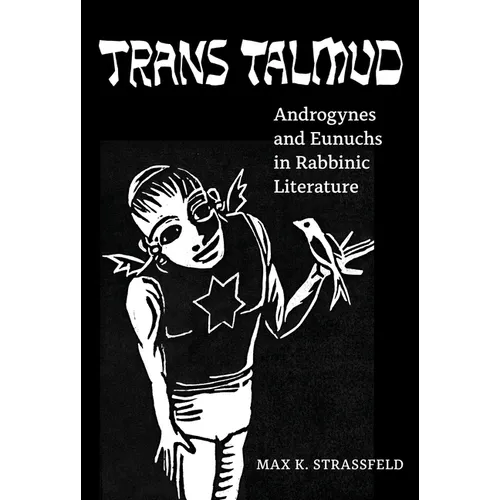 Trans Talmud: Androgynes and Eunuchs in Rabbinic Literature