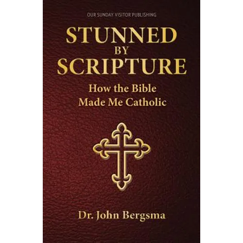 Stunned by Scripture: How the Bible Made Me Catholic