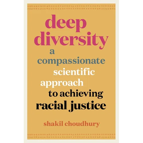 Deep Diversity: A Compassionate, Scientific Approach to Achieving Racial Justice