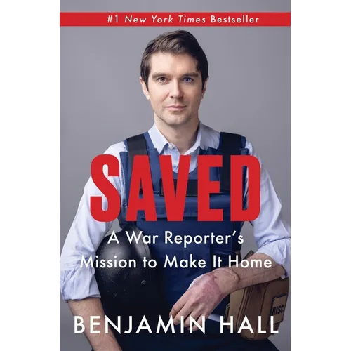 Saved: A War Reporter's Mission to Make It Home - Hardcover