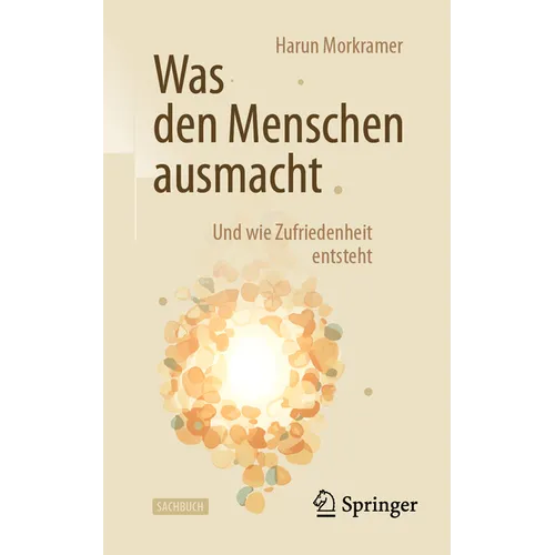 Was Den Menschen Ausmacht: Und Wie Zufriedenheit Entsteht