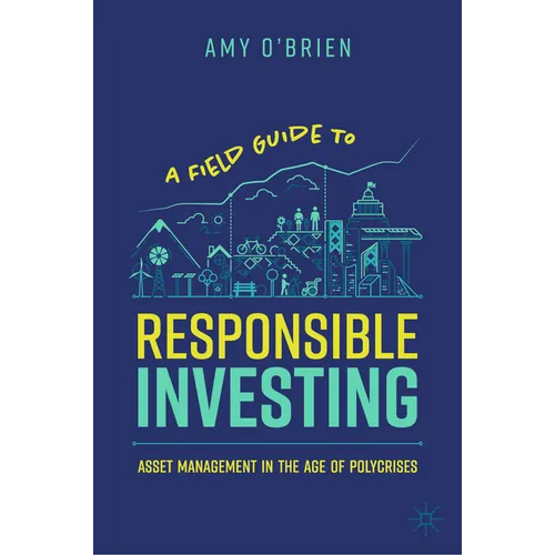 A Field Guide to Responsible Investing: Asset Management in the Age of Polycrises