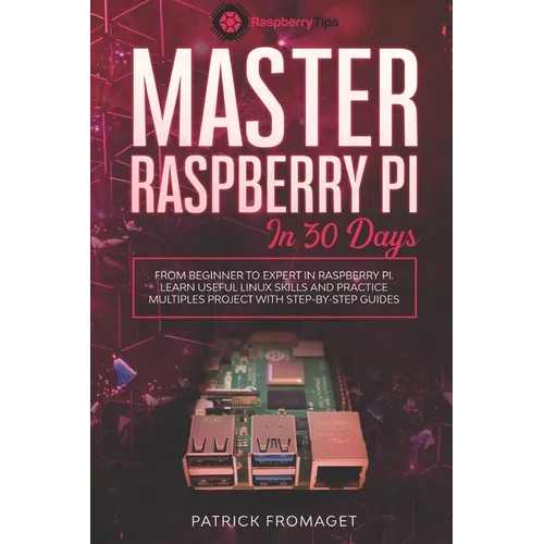 Master your Raspberry Pi in 30 days: A step-by-step guide for beginners on Raspberry Pi
