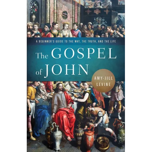 The Gospel of John: A Beginner's Guide to the Way, the Truth, and the Life