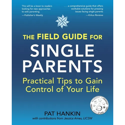 The Field Guide for Single Parents: Practical Tips to Gain Control of Your Life