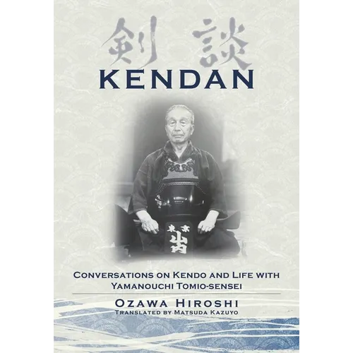 Kendan - Conversations on Kendo and Life with Yamanouchi Tomio-sensei