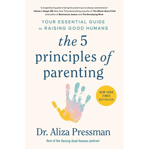 The 5 Principles of Parenting: Your Essential Guide to Raising Good Humans