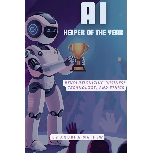 AI-Helper of the Year: Revolutionizing Business, Technology, and Ethics
