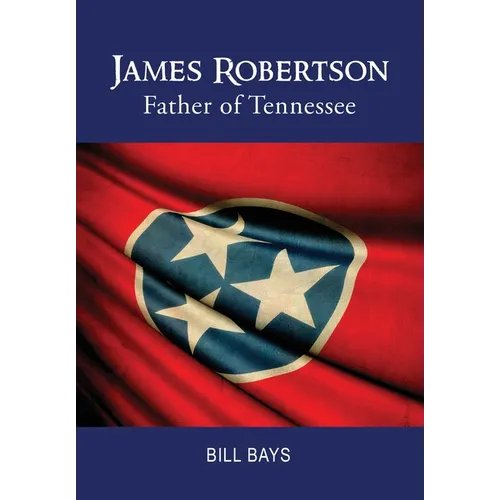 James Robertson: Father of Tennessee