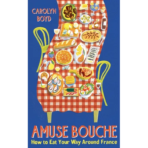 Amuse Bouche: How to Eat Your Way Around France